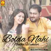 About Bolda Nahi Song